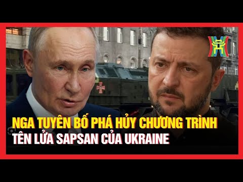 Nga tuyên bố phá hủy chương trình tên lửa Sapsan của Ukraine | Nhìn ra thế giới