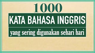 1000 kata bahasa inggris yang sering digunakan | kata bahasa inggris yang sering digunakan sehari