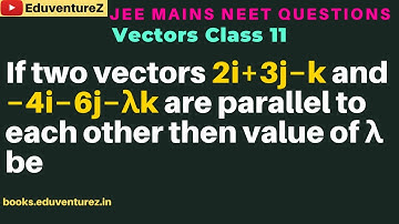 If two vectors 2i^+3j^−k^ and −4i^−6j^−λk^ are parallel to each other then value of λ be