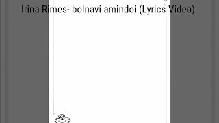 Irina Rimes- bolnavi amindoi (Lyrics Video)