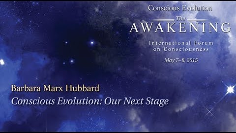 Conscious Evolution: Our Next Stage - Barbara Marx Hubbard