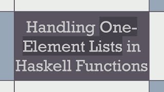 Handling One-Element Lists in Haskell Functions