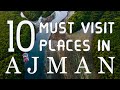 Top ten places to visit in ajman emirate  u a e