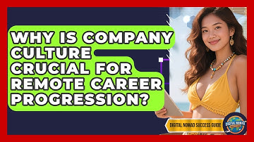 Why Is Company Culture Crucial For Remote Career Progression? - Digital Nomad Success Guide