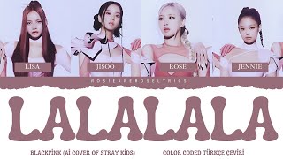 BLACKPİNK - LALALALA (락 (樂)) (Ai Cover of Stray Kids) Color Coded Türkçe Çeviri