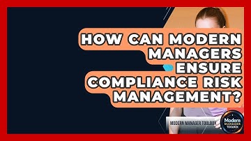 How Can Modern Managers Ensure Compliance Risk Management? - Modern Manager Toolbox