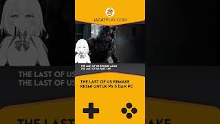 The Last of Us Remake Resmi, Untuk Playstation 5 dan PC