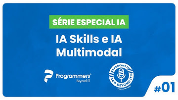 Episódio 1: IA Skills e IA Multimodal