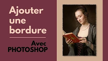 Comment faire des bordures sur Photoshop ?