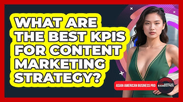 What Are The Best KPIs For Content Marketing Strategy? - Asian American Business Pros