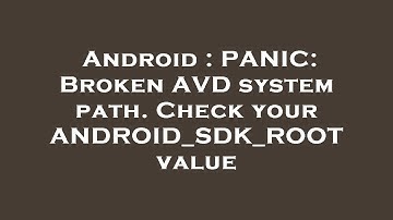 Android : PANIC: Broken AVD system path. Check your ANDROID_SDK_ROOT value