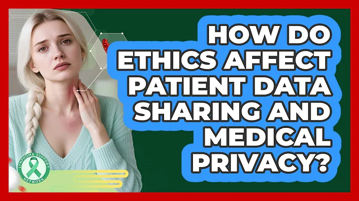 How Do Ethics Affect Patient Data Sharing And Medical Privacy? - Lymphoma Support Network