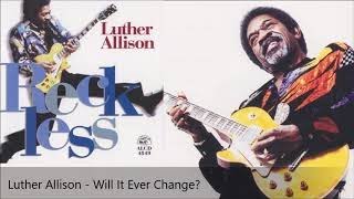 Watch Luther Allison Will It Ever Change video