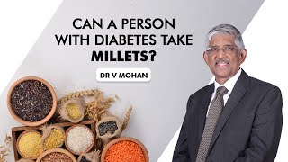 Can a person with diabetes take millets? | Dr V Mohan screenshot 5