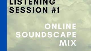 Deep Listening Session #1 - Online Soundscape Mix [with Library of Musiclandria]