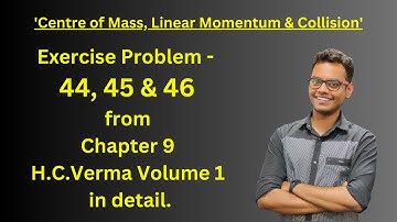 9.14 - H.C.Verma Exercise Question - 44, 45 & 46 | Centre of Mass, Linear Momentum & Collision #jee
