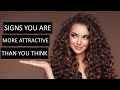 15 Signs You Are More Attractive Than You Think
