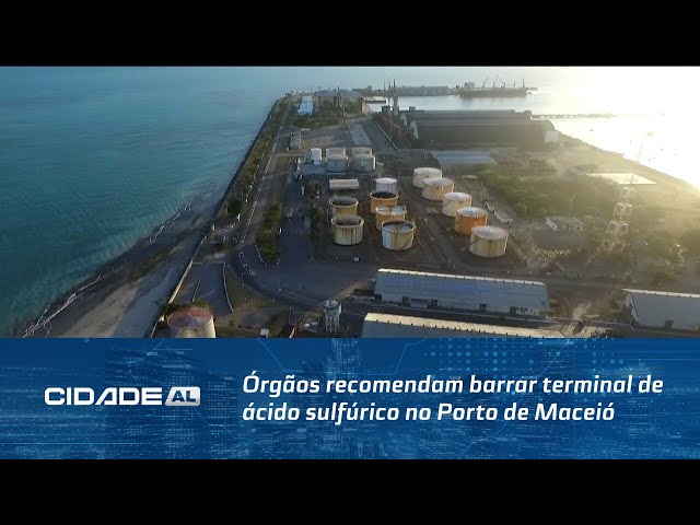Órgãos recomendam barrar terminal de ácido sulfúrico no Porto de Maceió