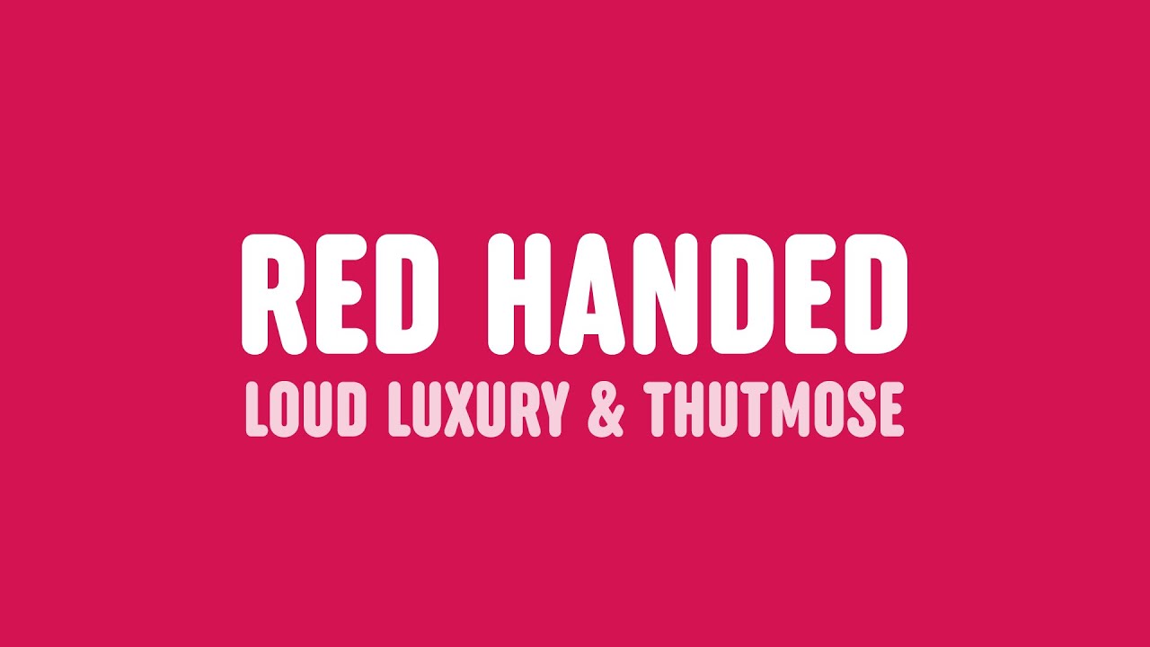 Loud Luxury  Thutmose   Red Handed Lyrics