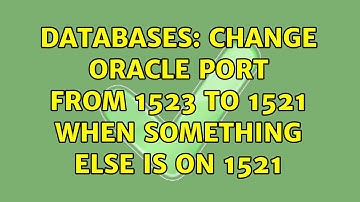 Databases: Change oracle port from 1523 to 1521 when something else is on 1521