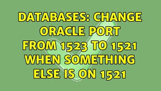 Databases: Change oracle port from 1523 to 1521 when something else is on 1521