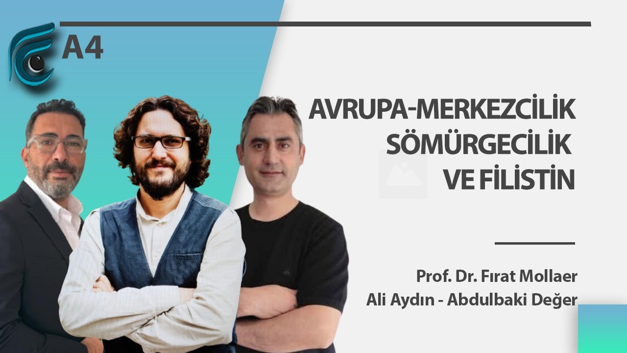 Avrupa-Merkezcilik, Sömürgecilik ve Filistin | Prof. Dr. Fırat Mollaer - Ali Aydın - Abdulbaki Değer