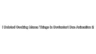 I Deleted It All Cooking Mama Favourite In Deviantart @DanAnimation2GameVault 