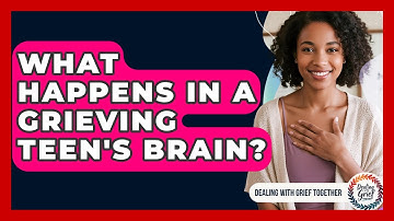 What Happens In A Grieving Teen