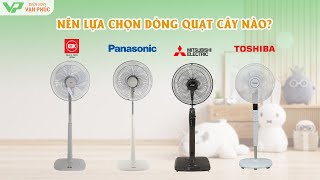 Nên chọn mua quạt cây Mitsubishi, Panasonic, KDK hay Toshiba?