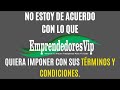 Emprendedores vip pone condiciones arbitrarias con lo que no estoy de acuerdo.