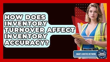 How Does Inventory Turnover Affect Inventory Accuracy? - Smart Logistics Network