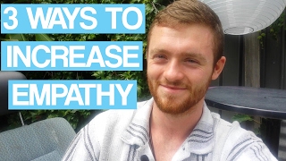 3 Powerful Ways To Permanently Increase Empathy For Others
