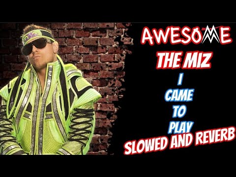 The Miz S WWE Theme I Came To Play Slowed And Reverb 