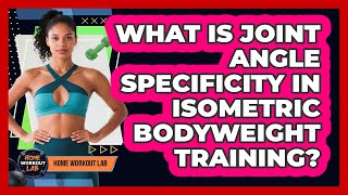 What Is Joint Angle Specificity In Isometric Bodyweight Training - Home Workout Lab