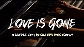 Cha Eun-Woo (차은우) - 'Love is Gone' (SLANDER) Cover Lyrics