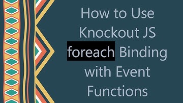 How to Use Knockout JS foreach Binding with Event Functions