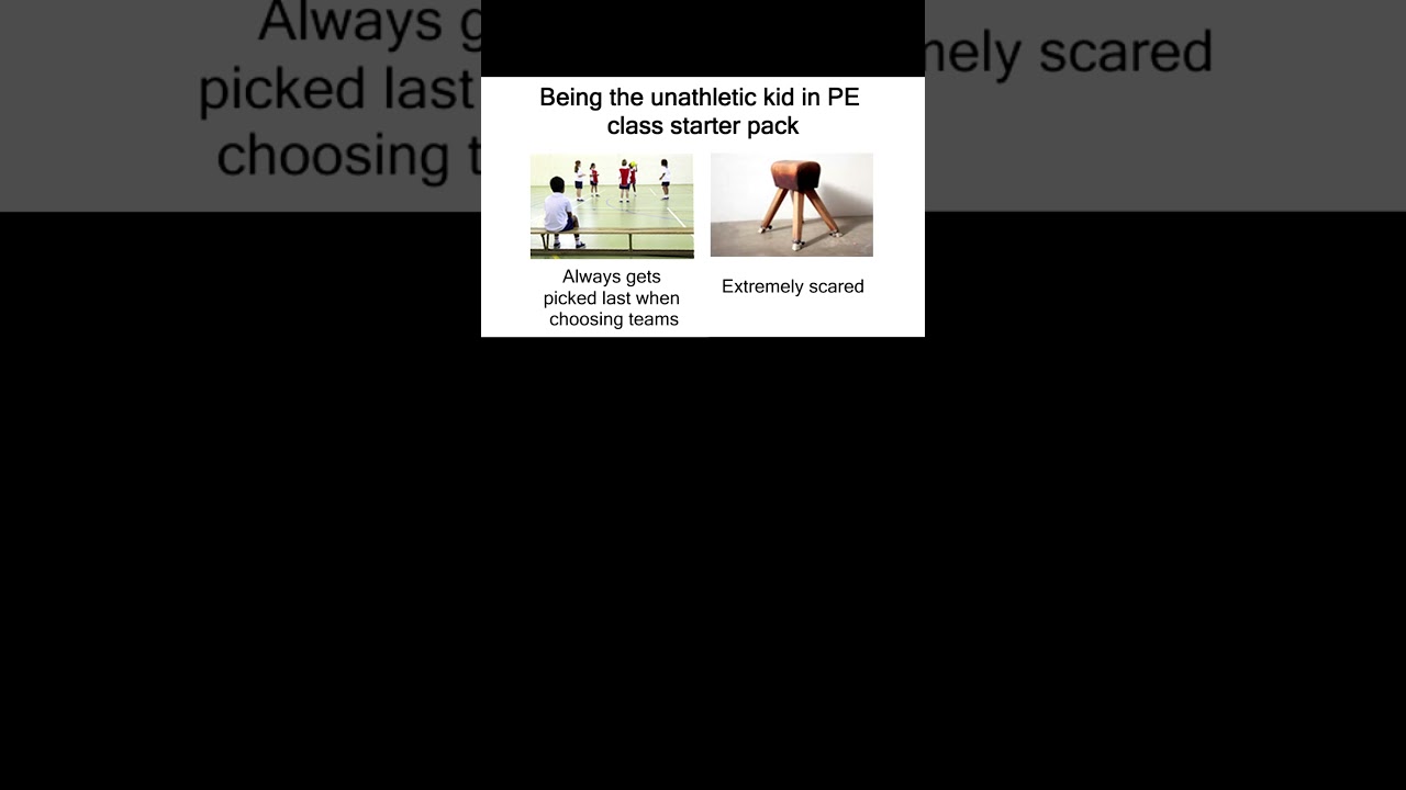 Being the unathletic kid in PE class starter pack meme 