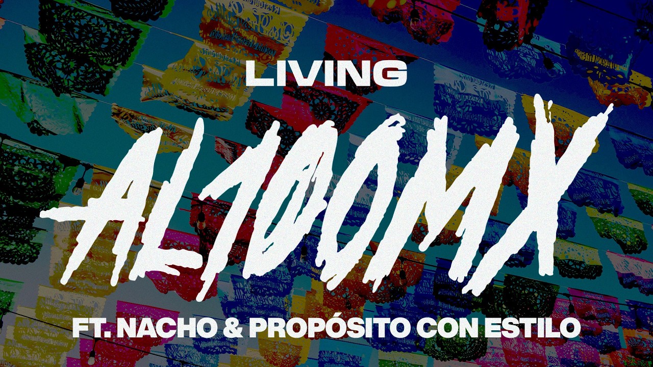 LIVING | AL100 MX + Nacho + Propósito con Estilo (Video Letra)