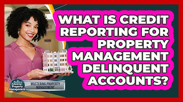 What Is Credit Reporting For Property Management Delinquent Accounts?