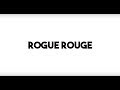 ROGUE ROUGE: Highlights