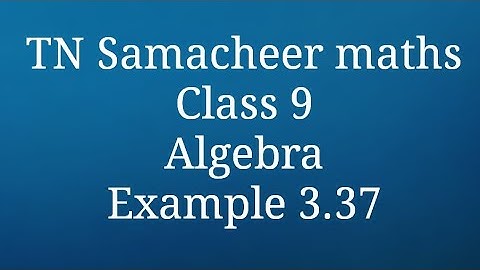 Example 3.37 Class 9 Algebra Tamilnadu Samacheer maths Nithyaganesh Maths