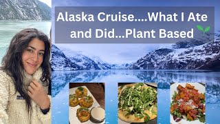 What I Ate and Did On An Alaska Cruise // Plant Based