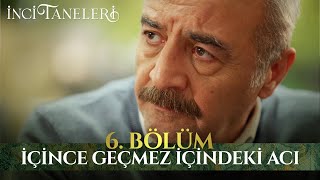 İçince Geçmez İçindeki Acı - İnci Taneleri (6. Bölüm)