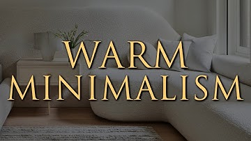 Warm Minimalism Interior Design | 10 Styling Tips for a Calm, Elegant Home