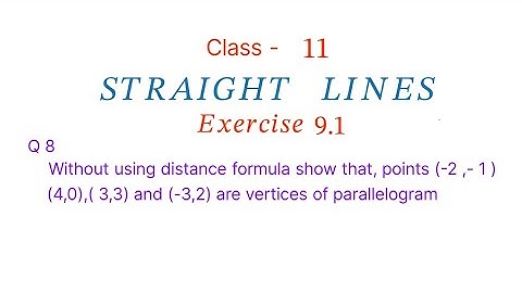 Q8 Without using distance formula show that, points (-2 ,- 1 ) (4,0),( 3,3) and (-3,2) are vertices 