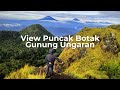 PUNCAK BOTAK  GUNUNG UNGARAN 2050 MDPL VIEW MERAPI MERBABU SINDORO SUMBING PRAU