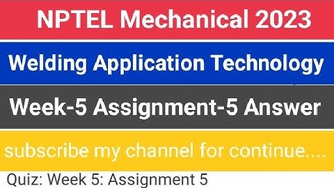 #nptel Welding Application Technology Week-5 Assignment-5 Answer #2023 #mechanical #iit #course