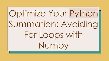 Optimize Your Python Summation: Avoiding For Loops with Numpy