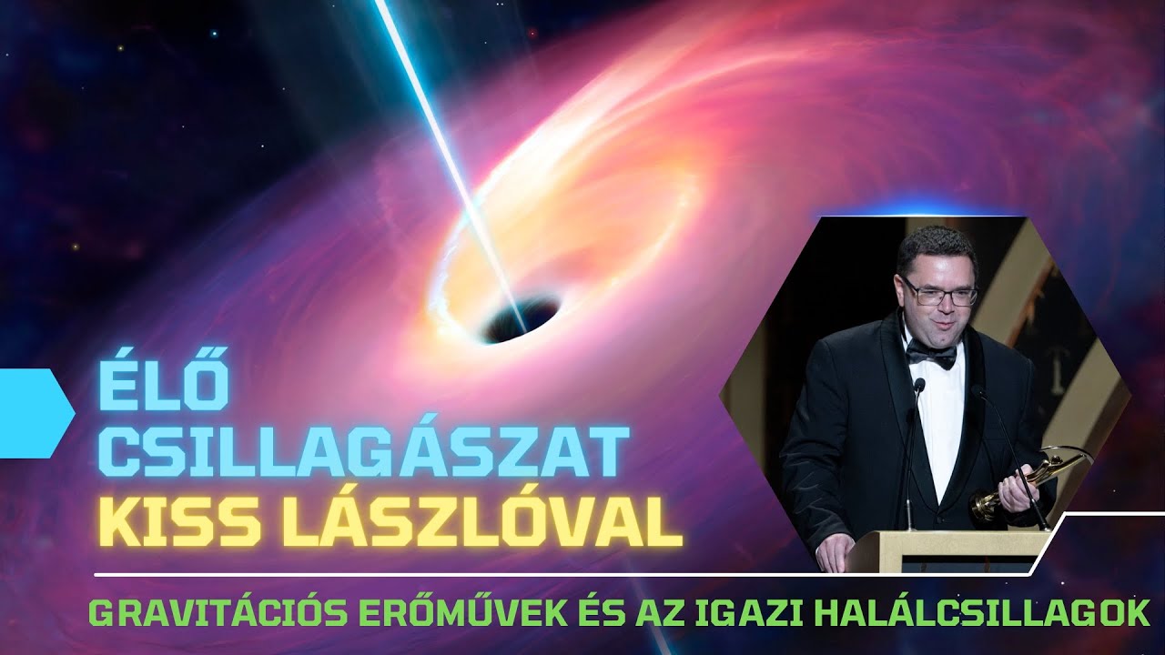 Gravitációs erőművek és az igazi halálcsillagok  - Élő csillagászat 9. évad 5. rész