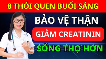 THẬN Khỏe Nhờ 10 Thói Quen Sáng Sớm – Giảm CREATININ và Bảo Vệ Thận I Dr Hương